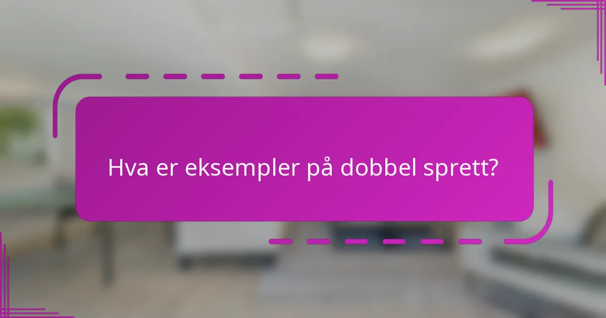 Hva er eksempler på dobbel sprett?
