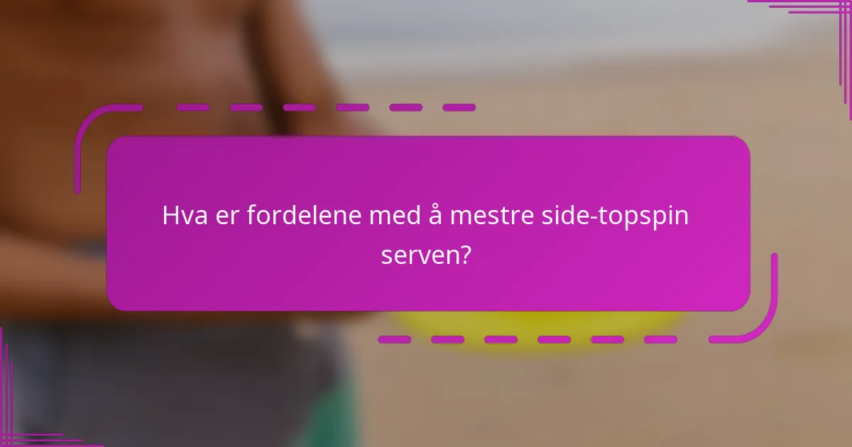 Hva er fordelene med å mestre side-topspin serven?