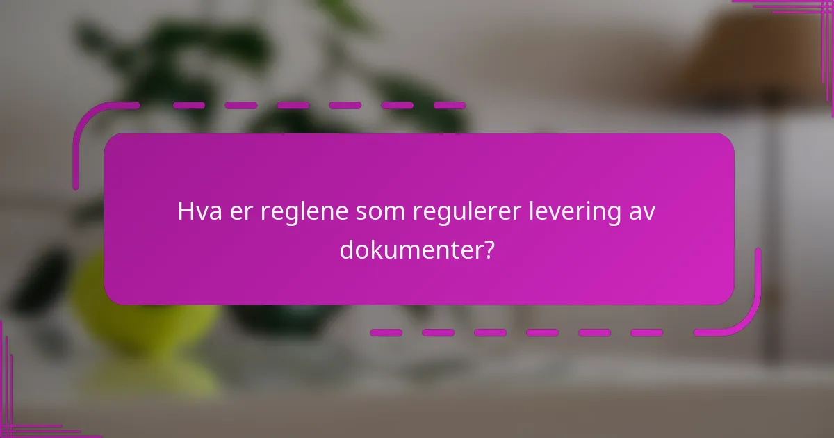 Hva er reglene som regulerer levering av dokumenter?