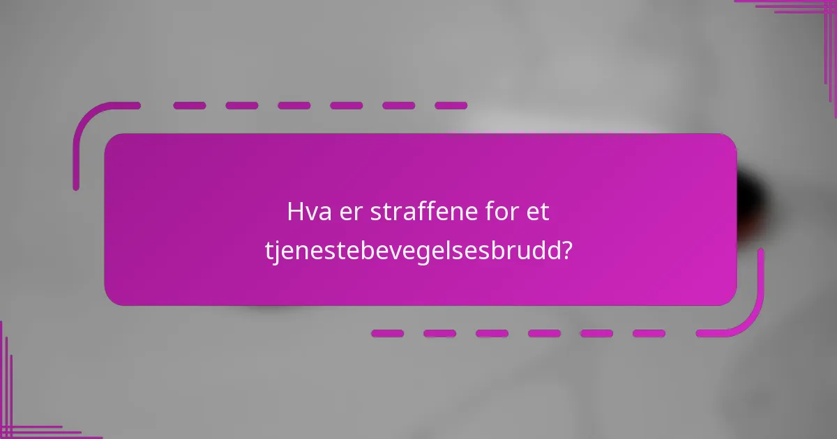 Hva er straffene for et tjenestebevegelsesbrudd?