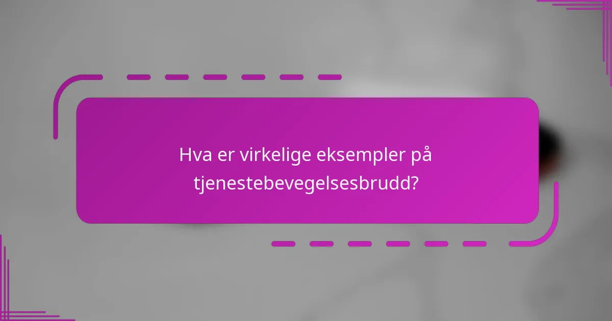 Hva er virkelige eksempler på tjenestebevegelsesbrudd?
