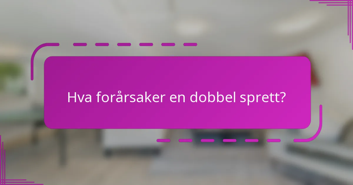Hva forårsaker en dobbel sprett?