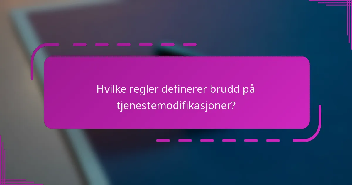 Hvilke regler definerer brudd på tjenestemodifikasjoner?