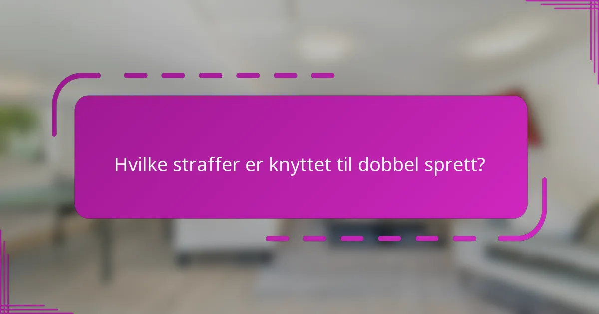 Hvilke straffer er knyttet til dobbel sprett?