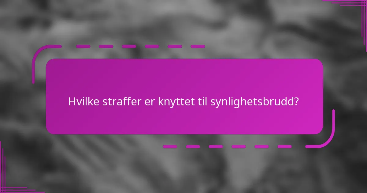 Hvilke straffer er knyttet til synlighetsbrudd?