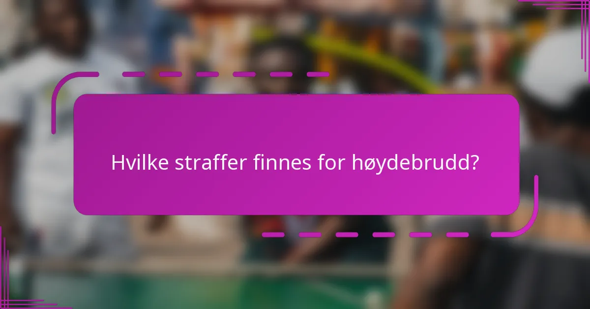 Hvilke straffer finnes for høydebrudd?