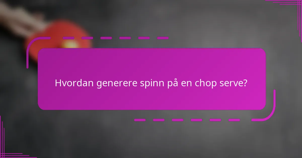 Hvordan generere spinn på en chop serve?