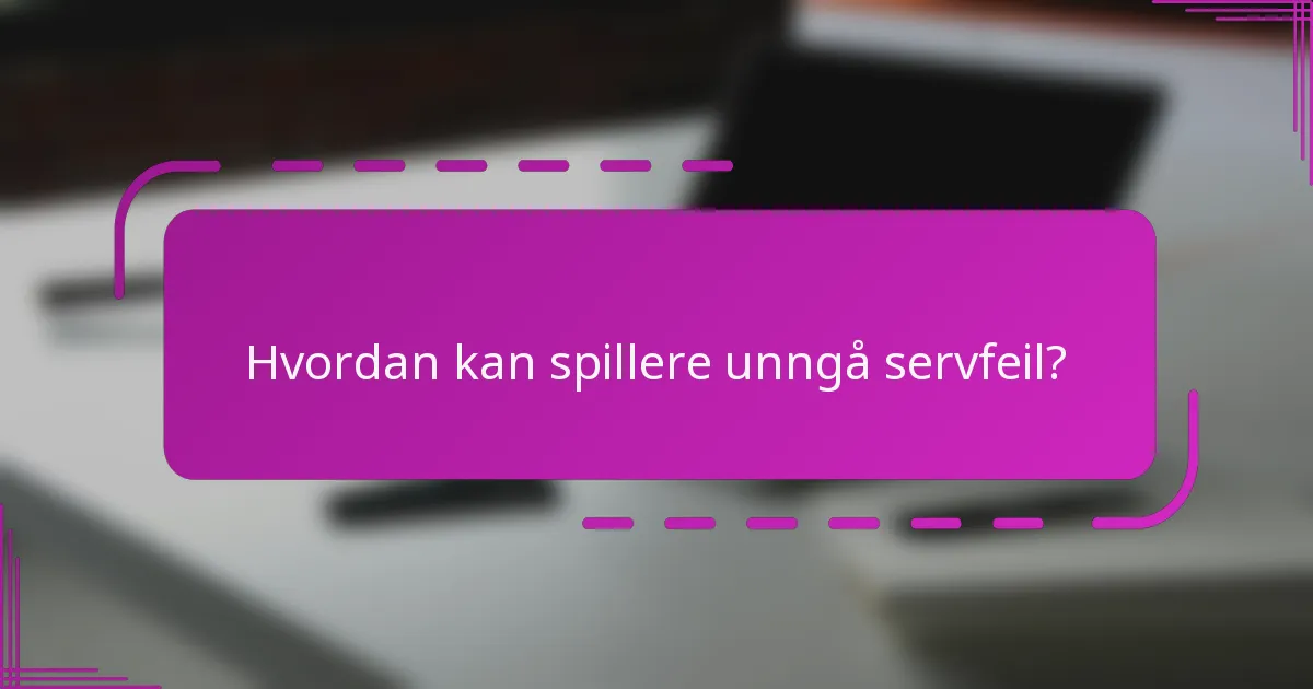 Hvordan kan spillere unngå servfeil?