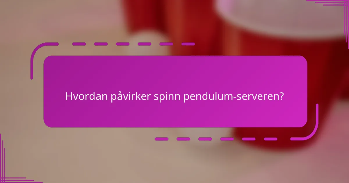 Hvordan påvirker spinn pendulum-serveren?